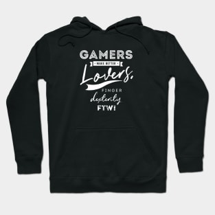 Gamers make better lovers finger dexterity FTW Hoodie